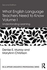 What English language teachers need to know I : understanding learning / by Denise E. Murray and MaryAnn Christison.