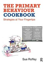 The primary behaviour cookbook : strategies at your fingertips / Sue Roffey.