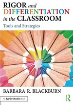 Rigor and differentiation in the classroom : tools and strategies / Barbara R. Blackburn.