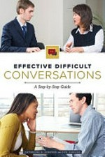 Effective difficult conversations : a step-by-step guide / Catherine B. Soehner and Ann Darling.