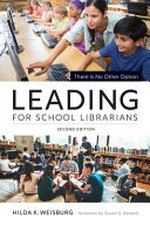 Leading for school librarians : there is no other option / Hilda K. Weisburg ; foreword by Susan D. Ballard.