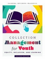 Collection management for youth : equity, inclusion, and learning / Sandra Hughes-Hassell.