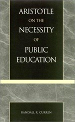 Aristotle on the necessity of public education / Randell R. Curren.