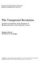The unexpected revolution : a study in the history of the education of women and girls in the nineteenth century/ Margaret Byrant; foreword by Asa Briggs.