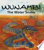 Wunambi the water snake / written by May O'Brien ; illustrated by Sue Wyatt.