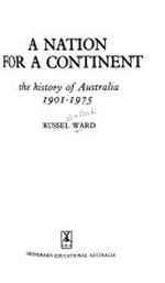 A nation for a continent: the history of Australia, 1901-1975 / Russel Ward.