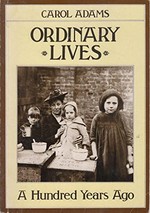 Ordinary lives : a hundred years ago / Carol Adams.