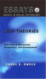 Self-theories : their role in motivation, personality, and development / Carol S. Dweck.
