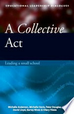A collective act : leading a small school / Michelle Anderson ... [et al.].