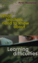 What teachers need to know about learning difficulties / Peter Westwood.