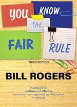 You know the fair rule : strategies for positive and effective behaviour management and discipline in schools / Bill Rogers.