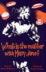 What is the matter with Mary Jane? / story by Sancia Robinson ; written by Wendy Harmer.