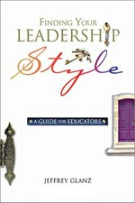 Finding your leadership style : a guide for educators / Jeffrey Glanz.