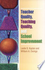 Teacher quality, teaching quality, and school improvement / Leslie S. Kaplan and William A. Owings.