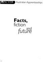 Australian apprenticeships : facts, fiction and future.