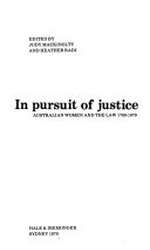In pursuit of justice : Australian women and the law 1788-1979 / edited by Judy Mackinolty and Heather Radi.