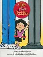 A tale of two daddies / by Vanita Oelschlager ; illustrations [by] Kristin Blackwood and Mike Blanc.