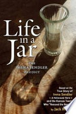 Life in a jar : the Irena Sendler Project / Jack Mayer.