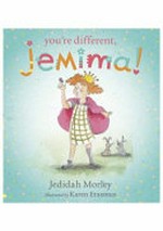 You're different Jemima! / Jedidah Morley ; illustrated by Karen Erasmus.