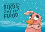 Birdie and the flood / written by Andrea Murray ; illustrated by Anil Tortop.