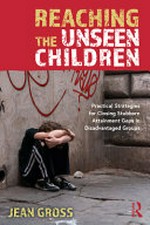 Reaching the unseen children : practical strategies for closing stubborn attainment gaps in disadvantaged groups / Jean Gross.