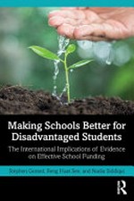Making schools better for disadvantaged students : the international implications of evidence on effective school funding / Stephen Gorard, Beng Huat See, Nadia Siddiqui.