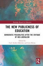 The new publicness of education : democratic possibilities after the critique of neo-liberalism / edited by Carl Anders Säfström and Gert Biesta.