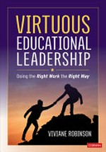 Virtuous educational leadership : doing the right work the right way / Viviane Robinson.