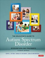 The educator's guide to autism spectrum disorder : interventions and treatments / edited by Kaye L. Otten, Sonja R. de Boer, Leslie Bross.
