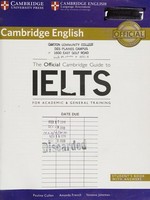 The official Cambridge guide to IELTS : for academic & general training : student's book with answers / by Pauline Cullen, Amanda French, Vanessa Jakeman.