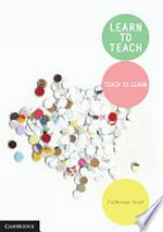 Learn to teach : teach to learn / Catherine Scott.