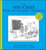 The New Yorker book of teacher cartoons / edited by Robert Mankoff ; introduction by Lee Lorenz.
