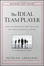 The ideal team player : how to recognize and cultivate the three essential virtues : a leadership fable / Patrick Lencioni.