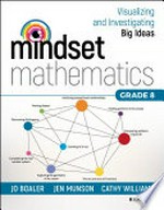 Mindset mathematics : visualizing and investigating big ideas, grade 8 / Jo Boaler, Jen Munson, Cathy Williams.