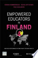 Empowered educators in Finland : how high-performing systems shape teaching quality / Karen Hammerness, Raisa Ahtiainen and Pasi Sahlberg.