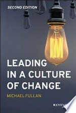 Leading in a culture of change / Michael Fullan.