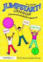 Jumpstart! Grammar : games and activities for ages 6-14 / Pie Corbett and Julia Strong.