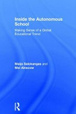 Inside the autonomous school : making sense of a global educational trend / Maija Salokangas and Mel Ainscow.