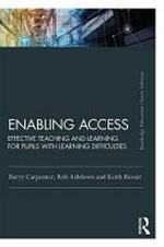 Enabling access : effective teaching and learning for pupils with learning difficulties / edited by Barry Carpenter, Rob Ashdown and Keith Bovair.