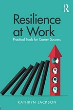 Resilience at work : practical tools for career success / Kathryn Jackson.