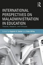 International perspectives on maladministration in education : theories, research, and critiques / edited by Eugenie A. Samier and Peter Milley.