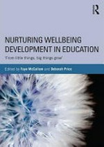 Nurturing wellbeing development in education : 'from little things, big things grow' / edited by Faye McCallum and Deborah Price.