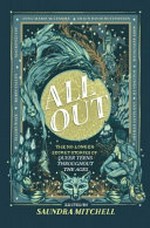 All out : the no-longer-secret stories of queer teens throughout the ages / edited by Saundra Mitchell.