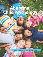Abnormal child psychology / Eric J. Mash, University of Calgary and Oregon Health & Science University, David A. Wolfe, Centre for School Mental Health, Faculty of Education, Western University.