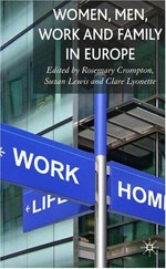 Women, men, work and family in Europe / edited by Rosemary Crompton, Suzan Lewis and Clare Lyonette.
