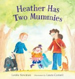 Heather has two mummies / Lesléa Newman ; illustrated by Laura Cornell.