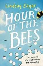 Hour of the bees / Lindsay Eagar.