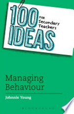 100 ideas for secondary teachers : managing behaviour / Johnnie Young