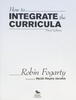 How to integrate the curricula / Robin Fogarty, foreword by Heidi Hayes Jacobs.