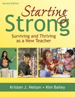 Starting strong : surviving and thriving as a new teacher / Kristen Nelson and Kim Bailey.